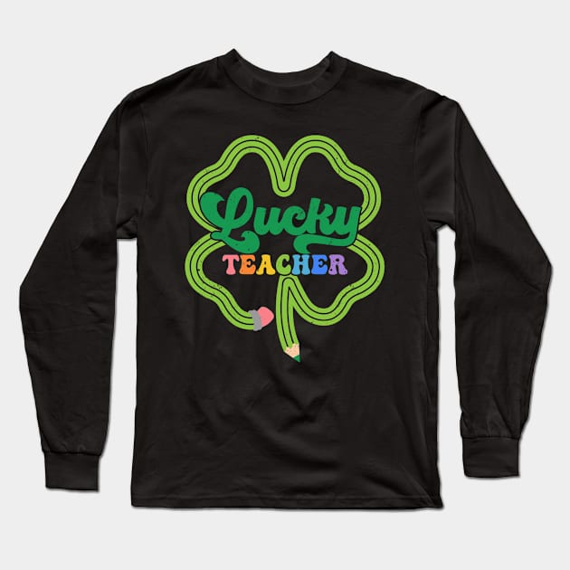 Lucky Teacher St Patricks Day Gift For Shamrock Irish Teacher Long Sleeve T-Shirt by Tees Bondano